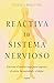 Reactiva tu sistema nervioso: Entrena el nervio vago para superar el estrés, la ansiedad y el dolor / The Nervous System Reset (Spanish Edition)