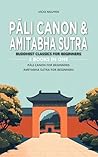 Pāli Canon & Amitabha Sutra: Buddhist Classics for Beginners: 2 Books in One: Pāli Canon for Beginners: An Introduction to the Buddha's Words, Amitabha Sutra for Beginners: Exploring Key Teachings