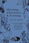 Morning, Afternoon & Evening: A Journal Companion to 'Feed Yourself: Learning to Feast on the Riches of God's Word' Morning, Afternoon & Evening: A Journal Companion to 'Feed Yourself: Learning to Feast on the Riches of God's Word'