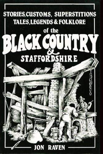 Stories, Customs, Superstitions, Tales, Legends and Folklore of the Black Country and Staffordshire