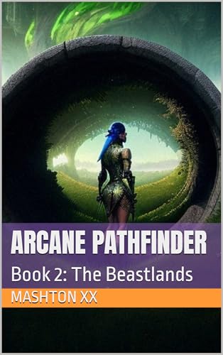 Arcane Pathfinder: Book 2: The Beastlands (Kindle Edition)