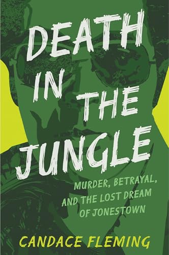 Death in the Jungle: Murder, Betrayal, and the Lost Dream of Jonestown (Kindle Edition)