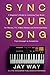 Sync Your Song by Jay Way