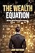 The Wealth Equation: Business, Money, and AI Strategies: The Wealth Equation: Business, Money, and AI Strategies
