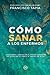 Cómo Sanar a los Enfermos: ...