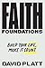 Faith Foundations Build Your Life Make It Count by David Platt