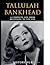 Tallulah Bankhead: A Complete Life from Beginning to the End