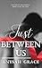 Just Between Us