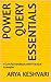 Power Query Essentials: A Concise Handbook with Practical Examples (Data Skills in Action)
