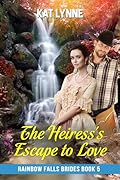 The Heiress's Escape to Love: Rainbow Falls Brides Book 5