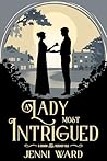 A Lady Most Intrigued by Jenni Ward A Lady Most Intrigued by Jenni Ward