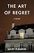 The Art of Regret: A Novel