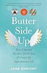 Butter-Side Up: How I Survived My Most Terrible Year and Created My Super Awesome Life Butter-Side Up: How I Survived My Most Terrible Year and Created My Super Awesome Life