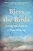 Bless the Birds: Living wit...