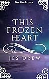This Frozen Heart by Jes Drew