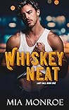 Whiskey Neat by Mia  Monroe