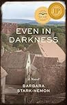 Even in Darkness: A Novel
