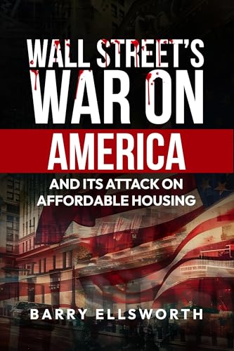 Wall Street’s War on America and Its Attack on Affordable Housing (Kindle Edition)