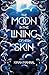 The Moon in the Lining of Her Skin