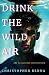 Drink the Wild Air
