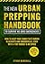 The New Urban Prepping Handbook to Survive No-Grid Emergencies: How to Keep Your Family Safe during Blackouts and Emergencies, even with a Tiny Budget & No Space | Includes DIY Survival Projects