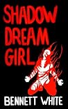 Shadow Dream Girl by Bennett White