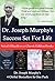 Dr. Joseph Murphy's Success Set For life by Joseph Murphy Dr. Joseph Murphy's Success Set For life by Joseph Murphy