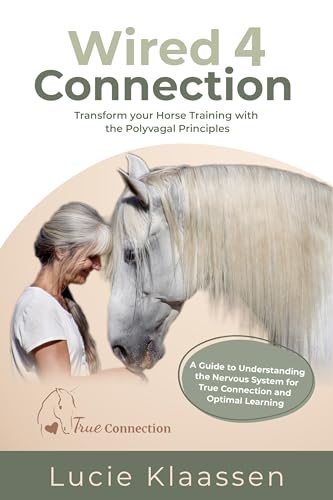 Wired 4 Connection: Transform your Horse Training with the Polyvagal Principles (Kindle Edition)