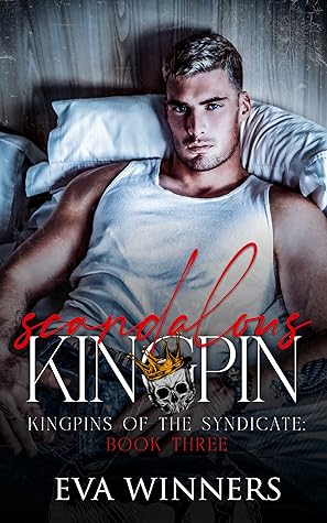 Scandalous Kingpin (Kingpins of the Syndicate #3)