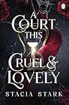 A Court this Cruel & Lovely by Stacia Stark