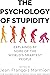 The Psychology of Stupidity