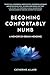 BECOMING COMFORTABLY NUMB: ...