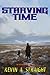 Starving Time by Kevin A. Straight