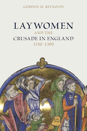 Laywomen and the Crusade in England, 1150-1300 (Crusading in Context Book 7)