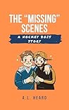 The "Missing" Scenes by A.L. Heard The "Missing" Scenes by A.L. Heard