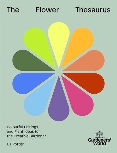 Gardeners' World: The Flower Thesaurus: Colourful Pairings and Plant Ideas for the Creative Gardener (Kindle Edition)