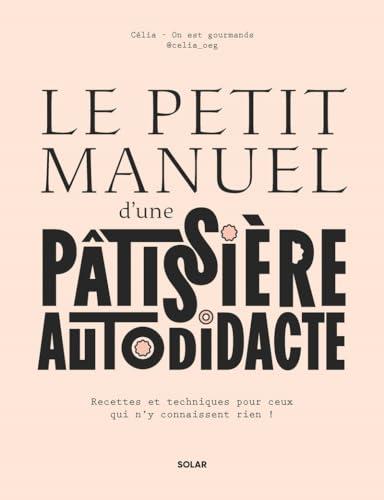 Le petit manuel d'une patissière autodidacte - Recettes et techniques pour ceux qui n'y connaissent rien ! (Hardcover)