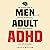 Men with Adult ADHD: The Ultimate Guide to Increase Productivity, Improve Relationships, and Stay Organized