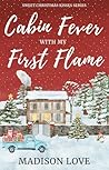 Cabin Fever with My First Flame (Sweet Christmas Kisses)
