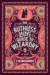 The Ruthless Lady's Guide to Wizardry by C.M. Waggoner