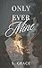 Only Ever Mine