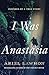 I Was Anastasia by Ariel Lawhon