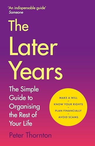 The Later Years: Essential Later Years Planning Made Simple: Wills, Pensions, Probate, Inheritance, and What to Do After Death (Kindle Edition)