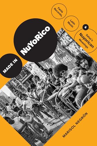 Made in NuYoRico: Fania Records, Latin Music, and Salsa’s Nuyorican Meanings (Refiguring American Music)