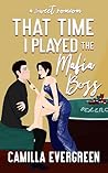 Book cover for That Time I Played the Mafia Boss: A Sweet Romcom (That Time Tall Guys Required Therapy Book 1)