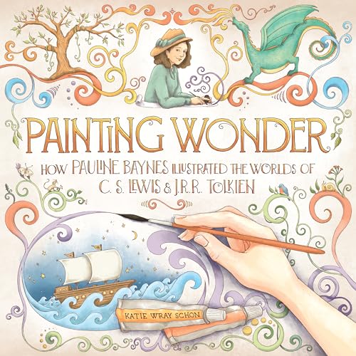 Painting Wonder: How Pauline Baynes Illustrated the Worlds of C. S. Lewis and J. R. R. Tolkien (Hardcover)