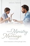 When Ministry and Marriage Collide by Jack A. Taylor