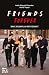 Friends Forever: Rachel, Joey, Monica... Que sont-ils devenus ? (French Edition)
