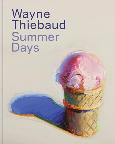 Wayne Thiebaud: Summer Days (Hardcover)