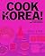 Cook Korea!: Iconic Dishes ...